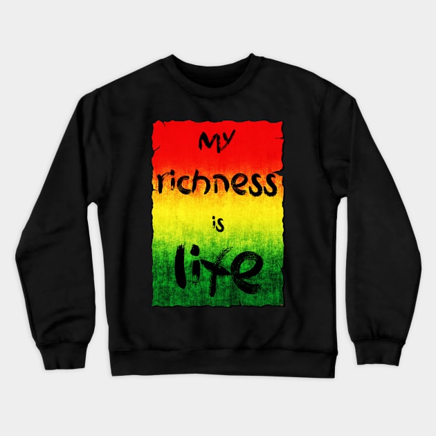 My richness is life Crewneck Sweatshirt by Erena Samohai